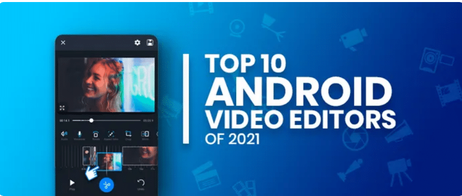 أفضل 10 برامج تحرير فيديو على نظام Android لعام 2021