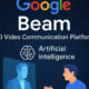Google Beam ثورة جديدة في الاتصال ثلاثي الأبعاد لبيئات الأعمال
